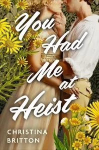 You Had Me at Heist by Christina Britton