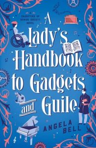 A Lady’s Handbook to Gadgets and Guile by Angela Bell