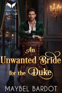 An Unwanted Bride for the Duke by Maybel Bardot