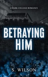 Betraying Him by S. Wilson