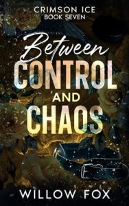 Between Control and Chaos by Willow Fox