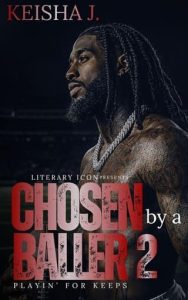 Chosen By a Baller 2: Playin’ For Keeps by Keisha J.
