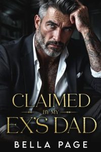 Claimed By My Ex’s Dad by Bella Page