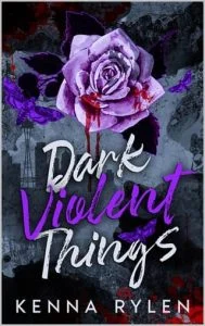 Dark Violent Things by Kenna Rylen