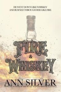 Fire & Whiskey by Ann Silver