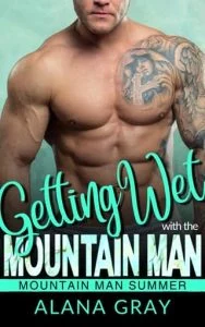Getting Wet with the Mountain Man by Alana Gray