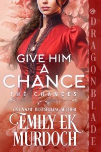 Give Him a Chance by Emily EK Murdoch