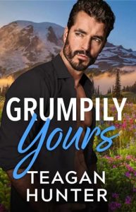 Grumpily Yours by Teagan Hunter