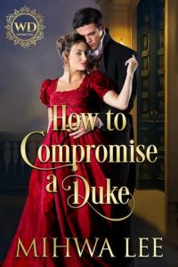 How To Compromise A Duke by Mihwa Lee