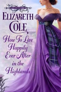 How to Live Happily Ever After in the Highlands by Elizabeth Cole