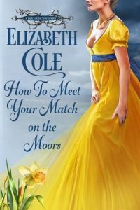 How to Meet Your Match on the Moors by Elizabeth Cole