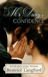 In Mr Darcy’s Confidence by Beatrice Langford