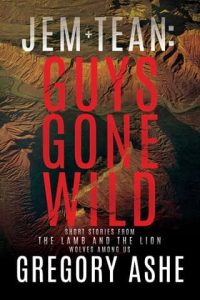 Jem and Tean, Guys Gone Wild Volume 2 by Gregory Ashe Epub & PDF