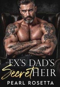 My Ex’s Dad’s Secret Heir by Pearl Rosetta
