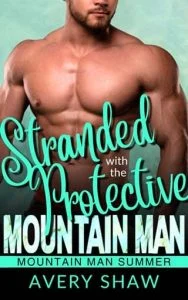 Stranded With The Protective Mountain Man by Avery Shaw