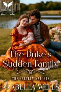 The Duke’s Sudden Family by Arabella Wells