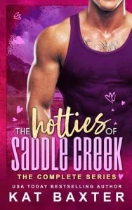 The Hotties of Saddle Creek: The Complete Series by Kat Baxter
