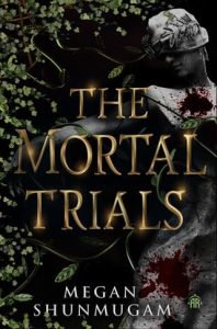 The Mortal Trials by Megan Shunmugam