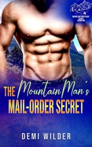 The Mountain Man’s Mail Order Secret by Demi Wilder