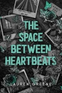 The Space Between Heartbeats by Lauren Greene