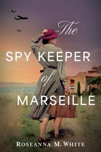 The Spy Keeper of Marseille by Roseanna M. White