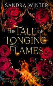 The Tale of Longing Flames by Sandra Winter