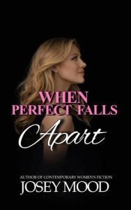 When Perfect Falls Apart by Josey Mood