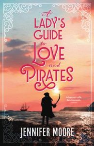 A Lady’s Guide to Love and Pirates by Jennifer Moore