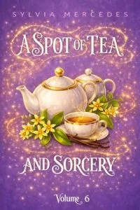 A Spot of Tea and Sorcery, Vol. 6 by Sylvia Mercedes