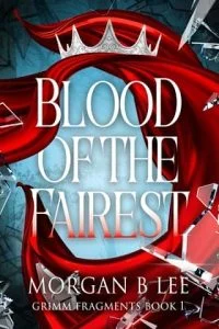 Blood of the Fairest by Morgan B Lee