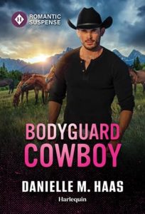 Bodyguard Cowboy by Danielle M. Haas