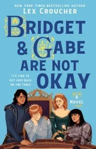 Bridget & Gabe Are Not Okay by Lex Croucher