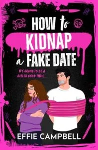 How to Kidnap a Fake Date by Effie Campbell