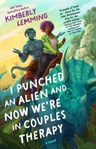 I Punched an Alien and Now We’re in Couples Therapy by Kimberly Lemming