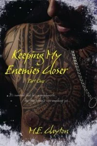 Keeping My Enemies Closer, Pt. 1 by M.E. Clayton