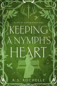 Keeping a Nymph’s Heart by R.S. Rochelle