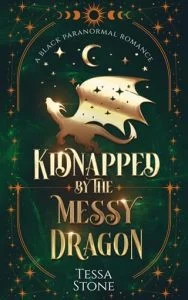 Kidnapped By The Messy Dragon by Tessa Stone
