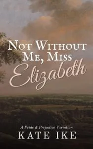 Not Without Me, Miss Elizabeth by Kate Ike
