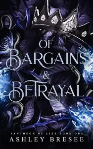 Of Bargains & Betrayal by Ashley Bresee