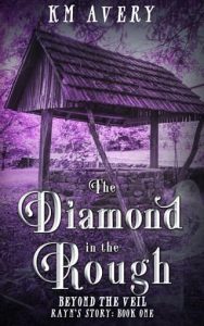 The Diamond in the Rough by KM Avery