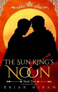 The Sun King’s Noon by Briar Niran