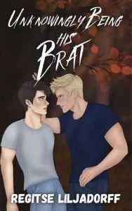 Unknowingly Being his Brat by Regitse Liljadorff