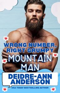 Wrong Number, Right Grumpy Mountain Man by Deidre-Ann Anderson