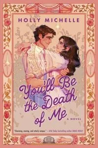 You’ll Be the Death of Me by Holly Michelle