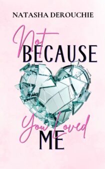 Not Because You Loved Me by Natasha Derouchie EPUB & PDF
