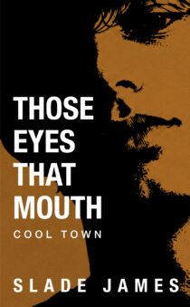 Those Eyes, That Mouth by Slade James EPUB & PDF