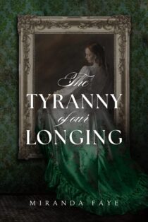 The Tyranny of our Longing by Miranda Faye EPUB & PDF