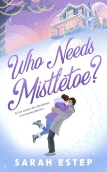 Who Needs Mistletoe? by Sarah Estep EPUB & PDF