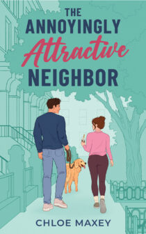 The Annoyingly Attractive Neighbor by Chloe Maxey EPUB & PDF