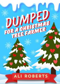 Dumped for a Christmas Tree Farmer by Ali Roberts EPUB & PDF